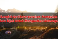 Bangkit dari Keterpurukan: Kumpulan Kata Bijak untuk Menguatkan Semangat