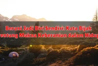 Berani Jadi Diri Sendiri: Kata Bijak tentang Makna Keberanian dalam Hidup