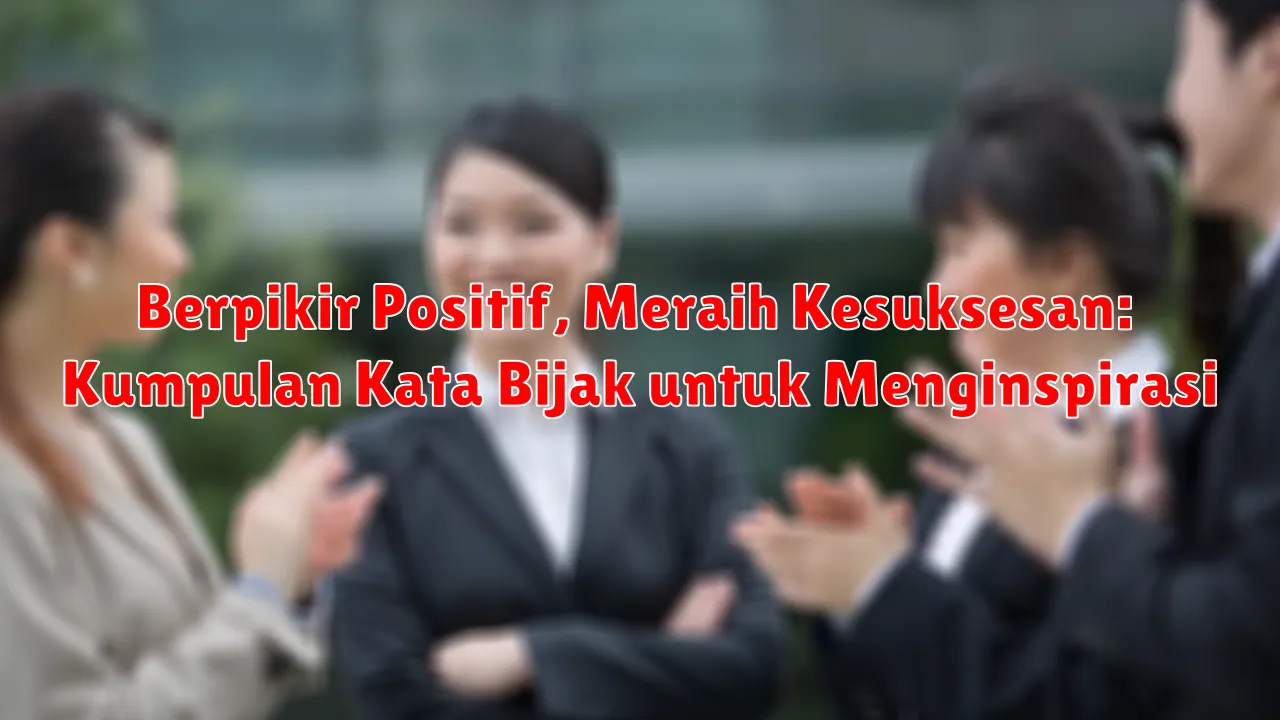 Berpikir Positif, Meraih Kesuksesan: Kumpulan Kata Bijak untuk Menginspirasi