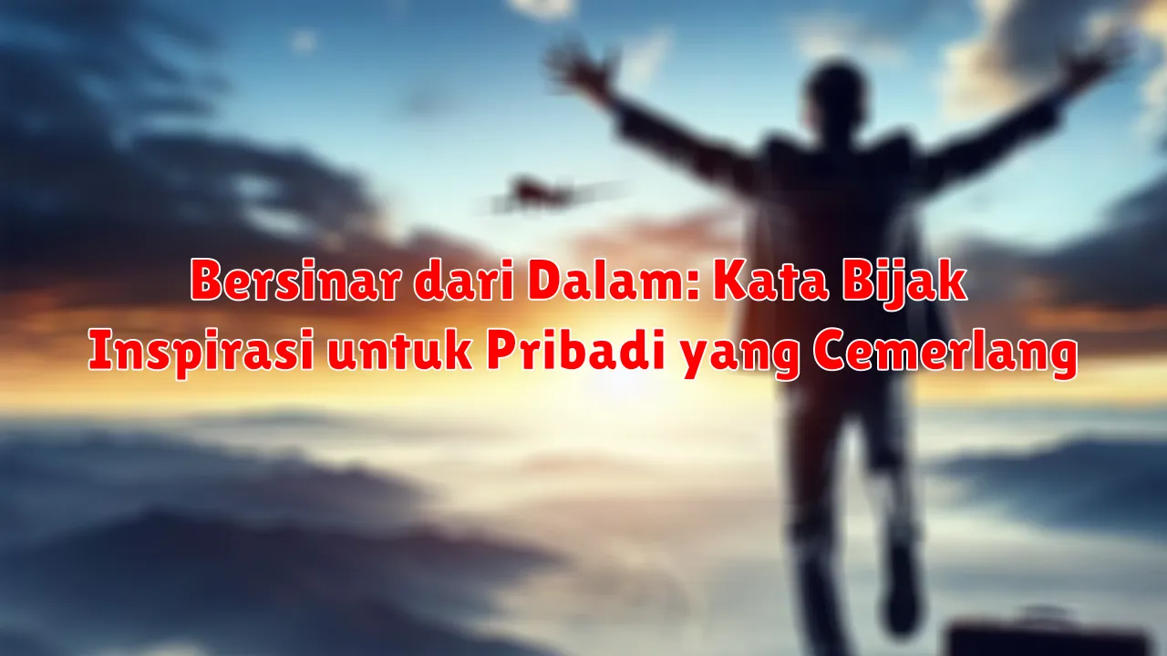 Bersinar dari Dalam: Kata Bijak Inspirasi untuk Pribadi yang Cemerlang
