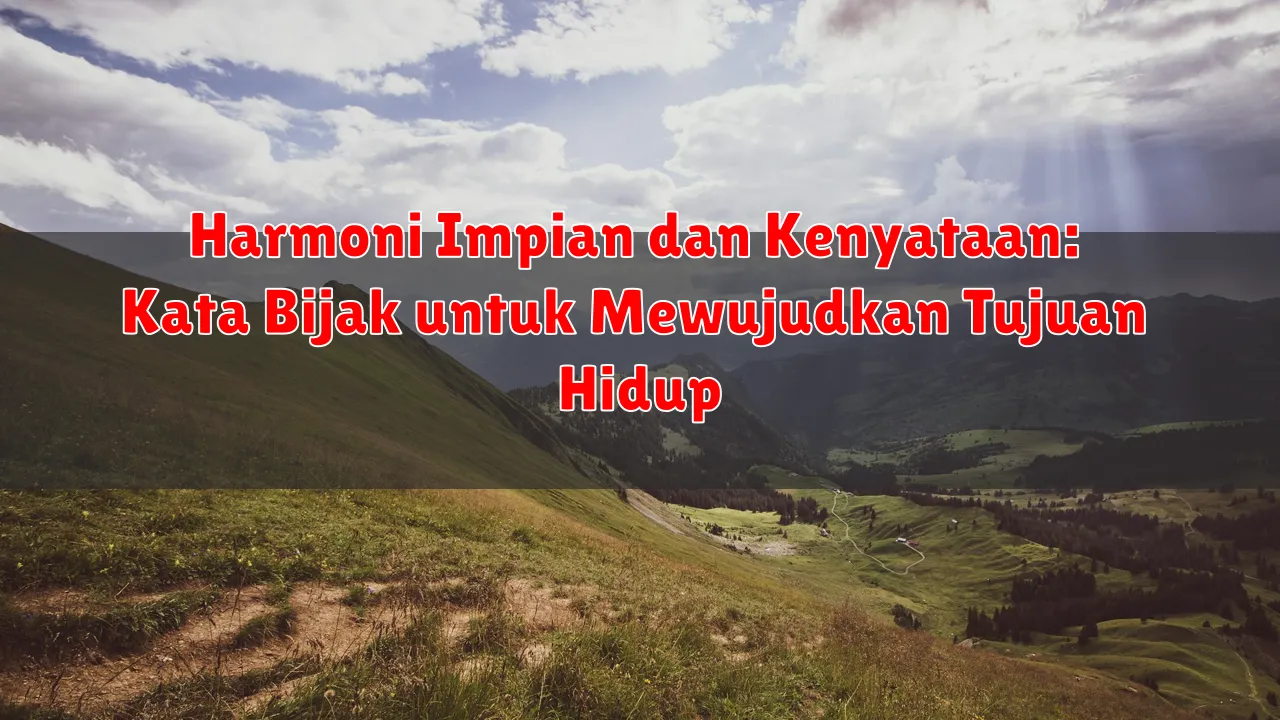 Harmoni Impian dan Kenyataan: Kata Bijak untuk Mewujudkan Tujuan Hidup