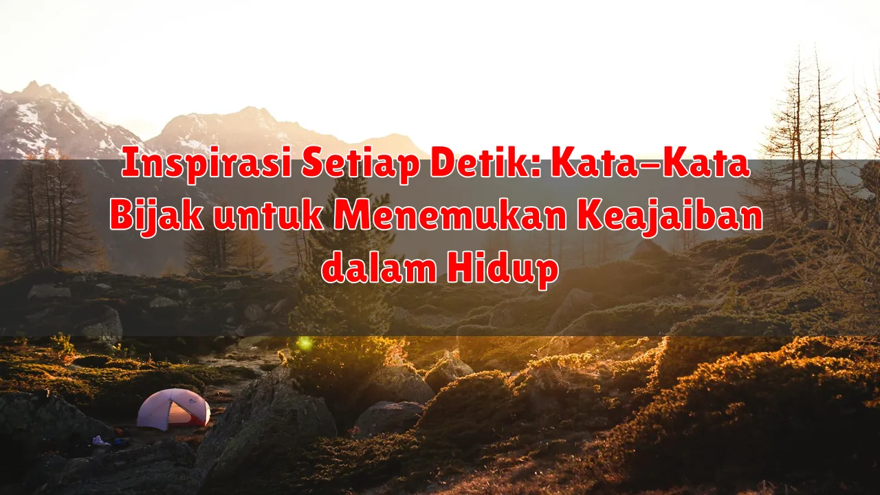 Inspirasi Setiap Detik: Kata-Kata Bijak untuk Menemukan Keajaiban dalam Hidup