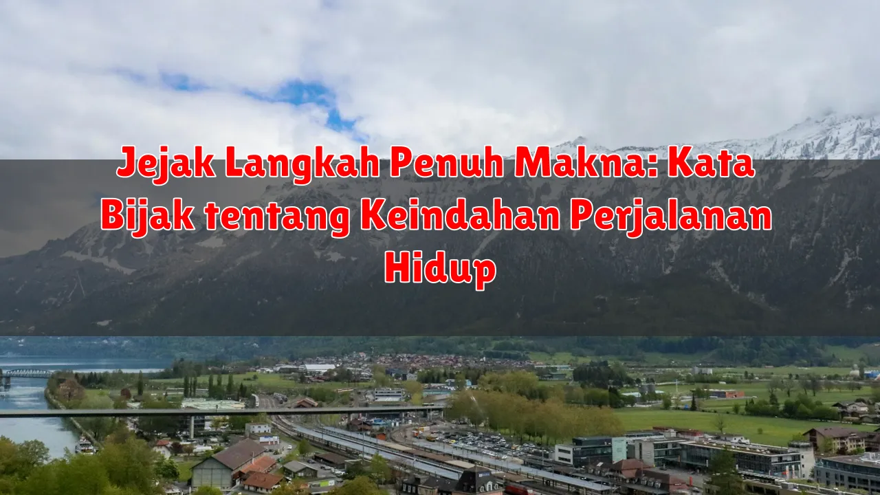 Jejak Langkah Penuh Makna: Kata Bijak tentang Keindahan Perjalanan Hidup