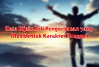 Kata Bijak: Arti Pengorbanan yang Membentuk Karakter Tangguh