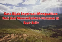 Kata Bijak Inspirasi: Menguatkan Hati dan Menumbuhkan Harapan di Saat Sulit