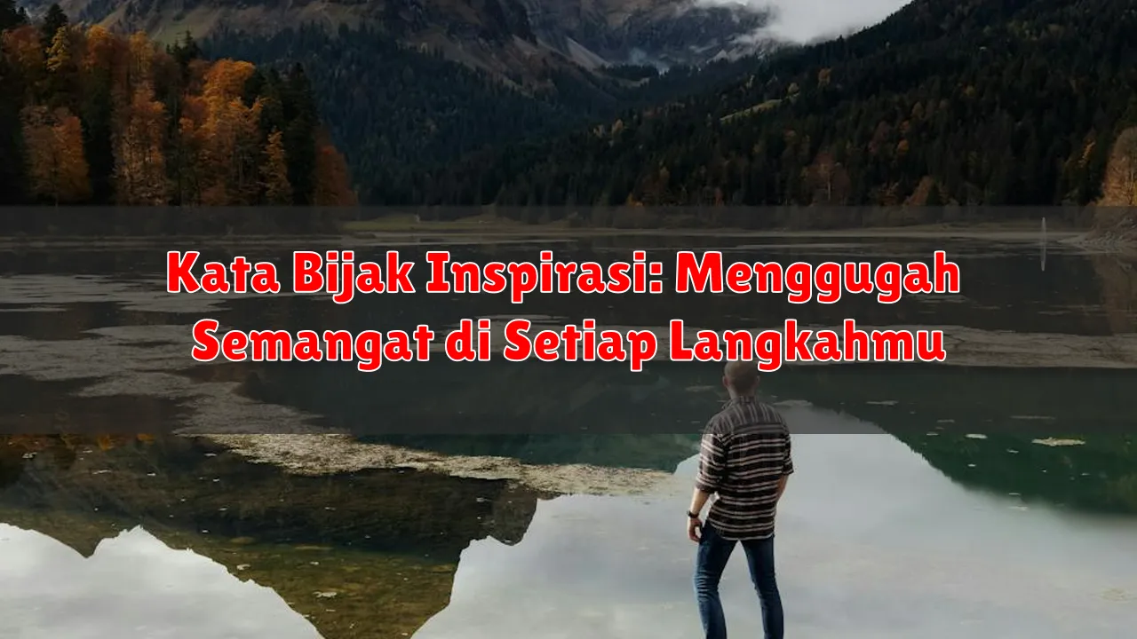 Kata Bijak Inspirasi: Menggugah Semangat di Setiap Langkahmu