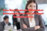 Kata Bijak Inspirasi: Menemukan Ketenangan dalam Jiwa di Tengah Kesibukan Dunia