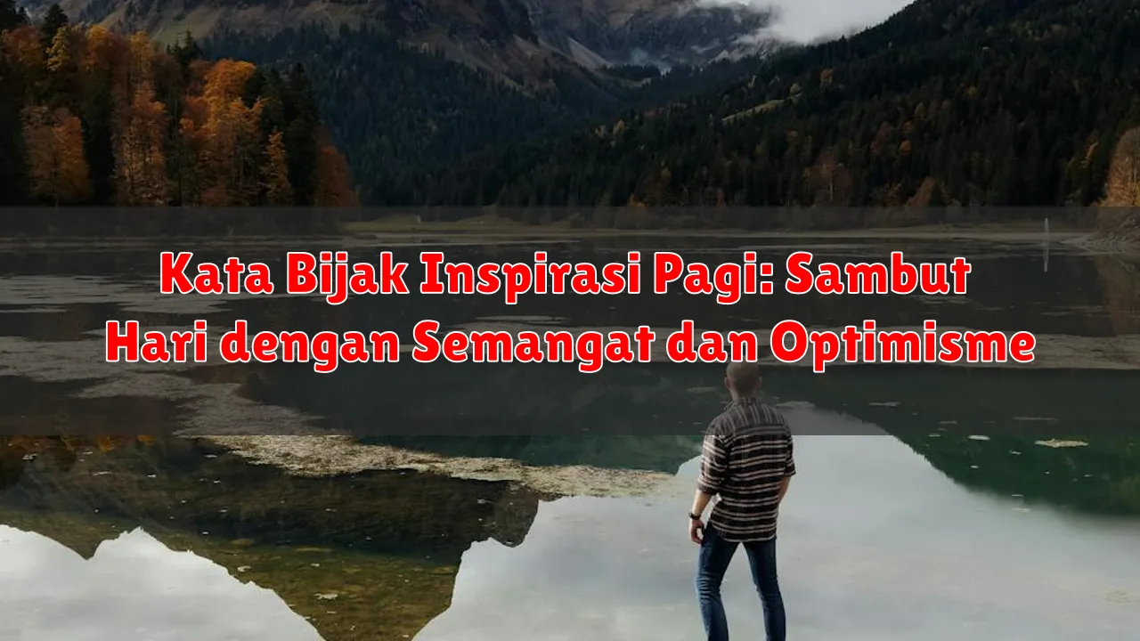 Kata Bijak Inspirasi Pagi: Sambut Hari dengan Semangat dan Optimisme