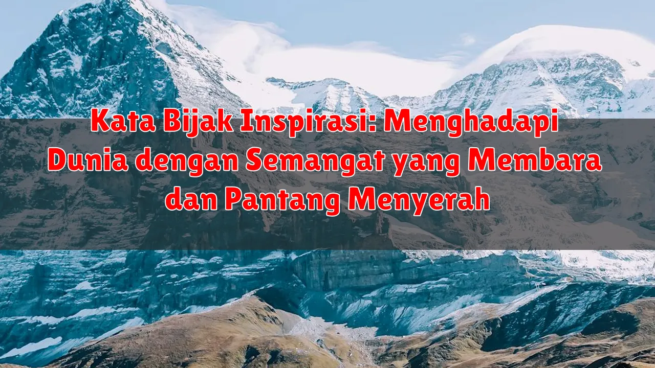 Kata Bijak Inspirasi: Menghadapi Dunia dengan Semangat yang Membara dan Pantang Menyerah