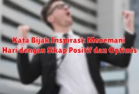 Kata Bijak Inspirasi: Menemani Hari dengan Sikap Positif dan Optimis