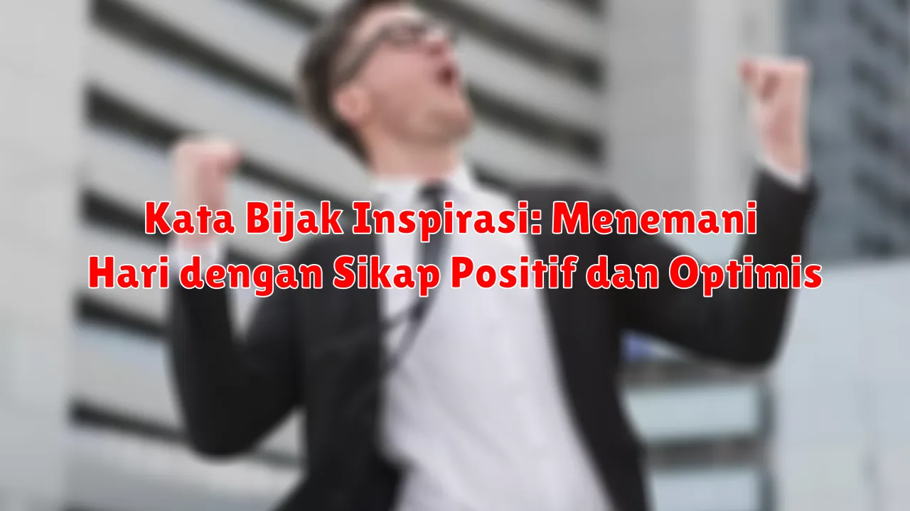 Kata Bijak Inspirasi: Menemani Hari dengan Sikap Positif dan Optimis