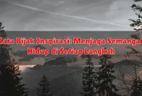 Kata Bijak Inspirasi: Menjaga Semangat Hidup di Setiap Langkah