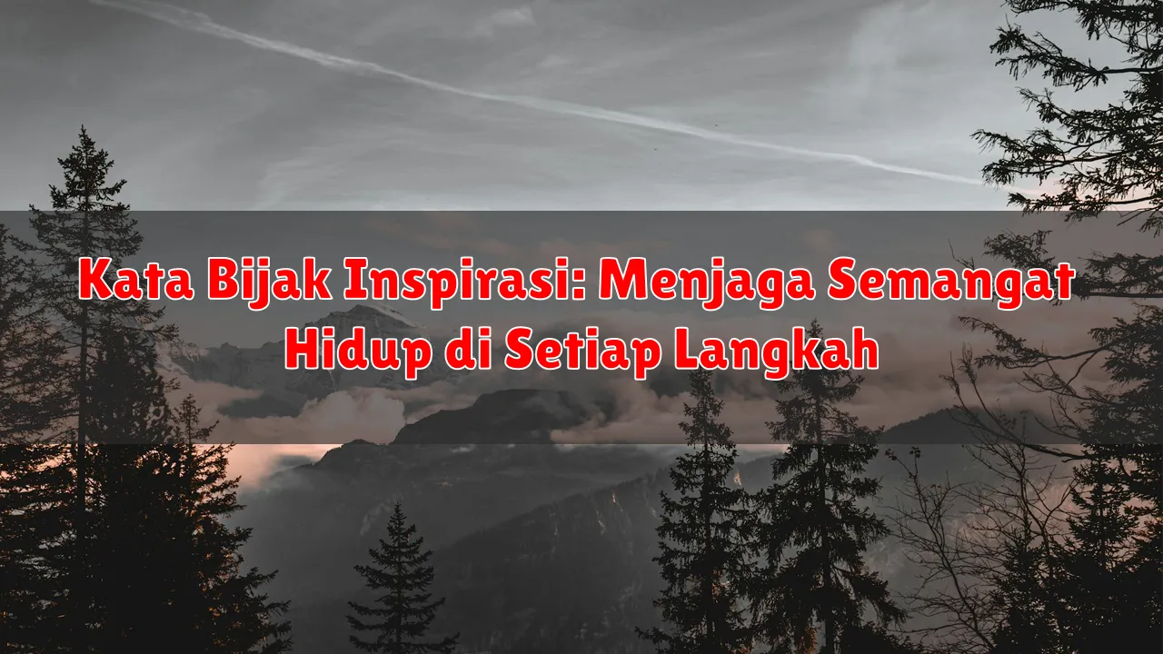 Kata Bijak Inspirasi: Menjaga Semangat Hidup di Setiap Langkah