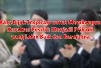 Kata Bijak Inspirasi untuk Membangun Karakter Positif: Menjadi Pribadi yang Lebih Baik dan Bermakna