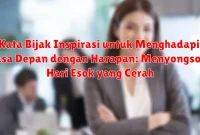 Kata Bijak Inspirasi untuk Menghadapi Masa Depan dengan Harapan: Menyongsong Hari Esok yang Cerah