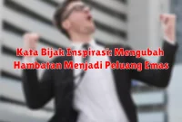 Kata Bijak Inspirasi: Mengubah Hambatan Menjadi Peluang Emas