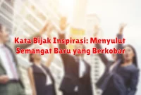 Kata Bijak Inspirasi: Menyulut Semangat Baru yang Berkobar