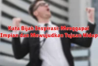 Kata Bijak Inspirasi: Menggapai Impian dan Mewujudkan Tujuan Hidup