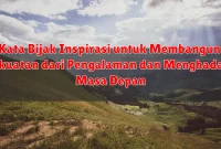 Kata Bijak Inspirasi untuk Membangun Kekuatan dari Pengalaman dan Menghadapi Masa Depan