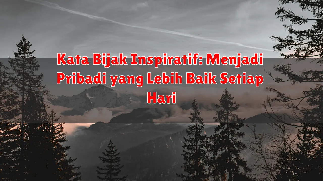 Kata Bijak Inspiratif: Menjadi Pribadi yang Lebih Baik Setiap Hari