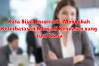 Kata Bijak Inspiratif: Mengubah Keterbatasan Menjadi Kekuatan yang Luar Biasa