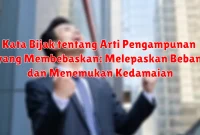 Kata Bijak tentang Arti Pengampunan yang Membebaskan: Melepaskan Beban dan Menemukan Kedamaian