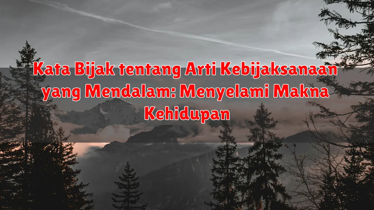 Kata Bijak tentang Arti Kebijaksanaan yang Mendalam: Menyelami Makna Kehidupan