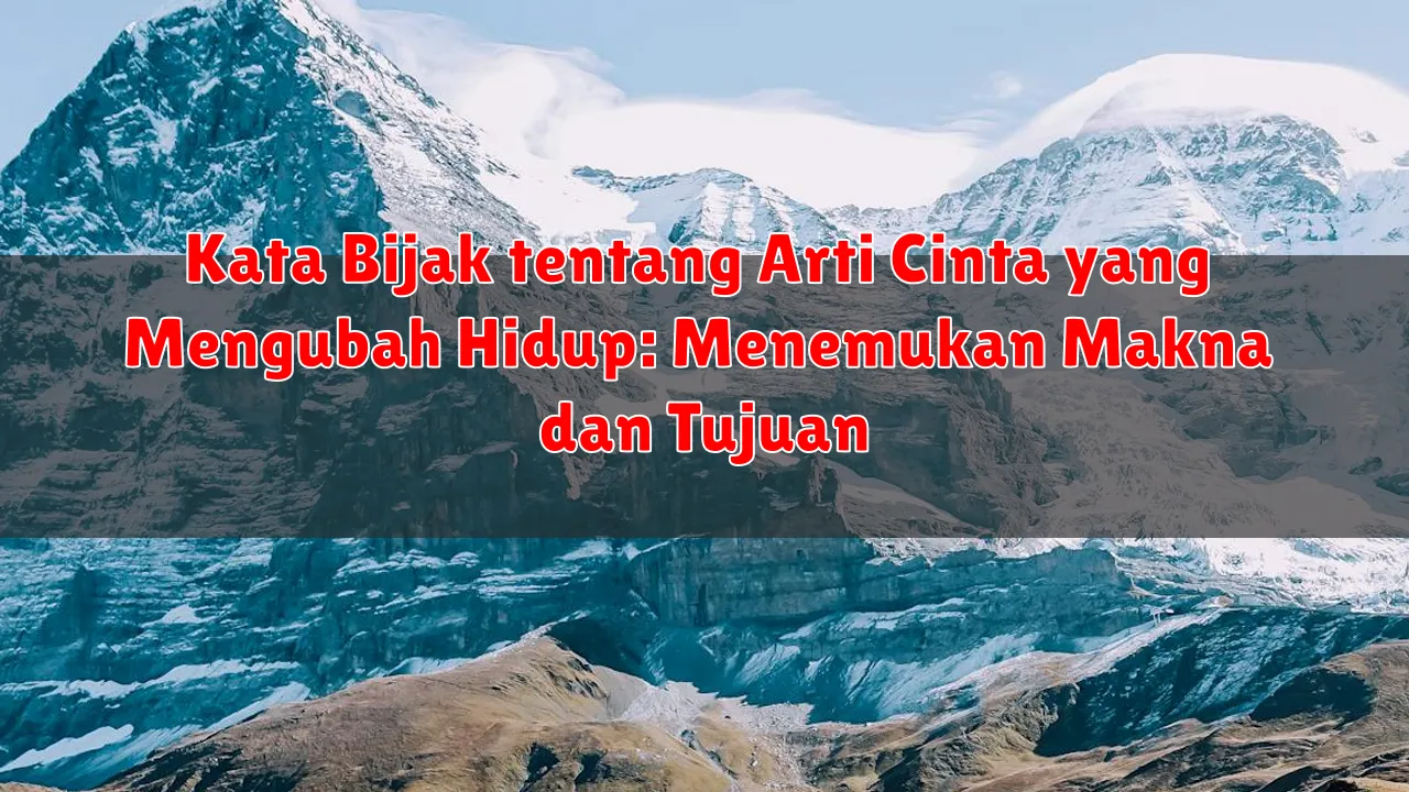 Kata Bijak tentang Arti Cinta yang Mengubah Hidup: Menemukan Makna dan Tujuan