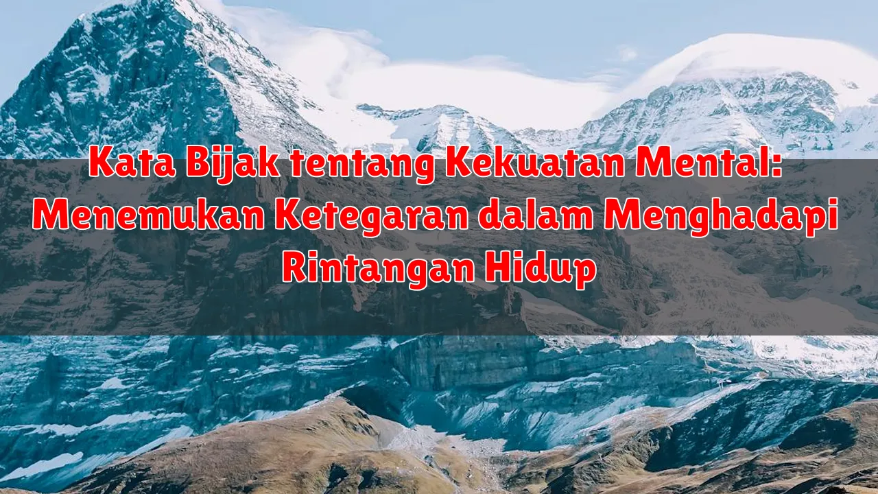 Kata Bijak tentang Kekuatan Mental: Menemukan Ketegaran dalam Menghadapi Rintangan Hidup