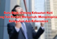 Kata Bijak tentang Kekuatan Hati yang Tak Pernah Menyerah: Menginspirasi Keteguhan dan Keberanian
