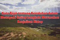 Kata Bijak tentang Keindahan dalam Menapaki Setiap Langkah: Merasakan Keajaiban Hidup