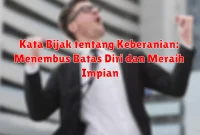 Kata Bijak tentang Keberanian: Menembus Batas Diri dan Meraih Impian