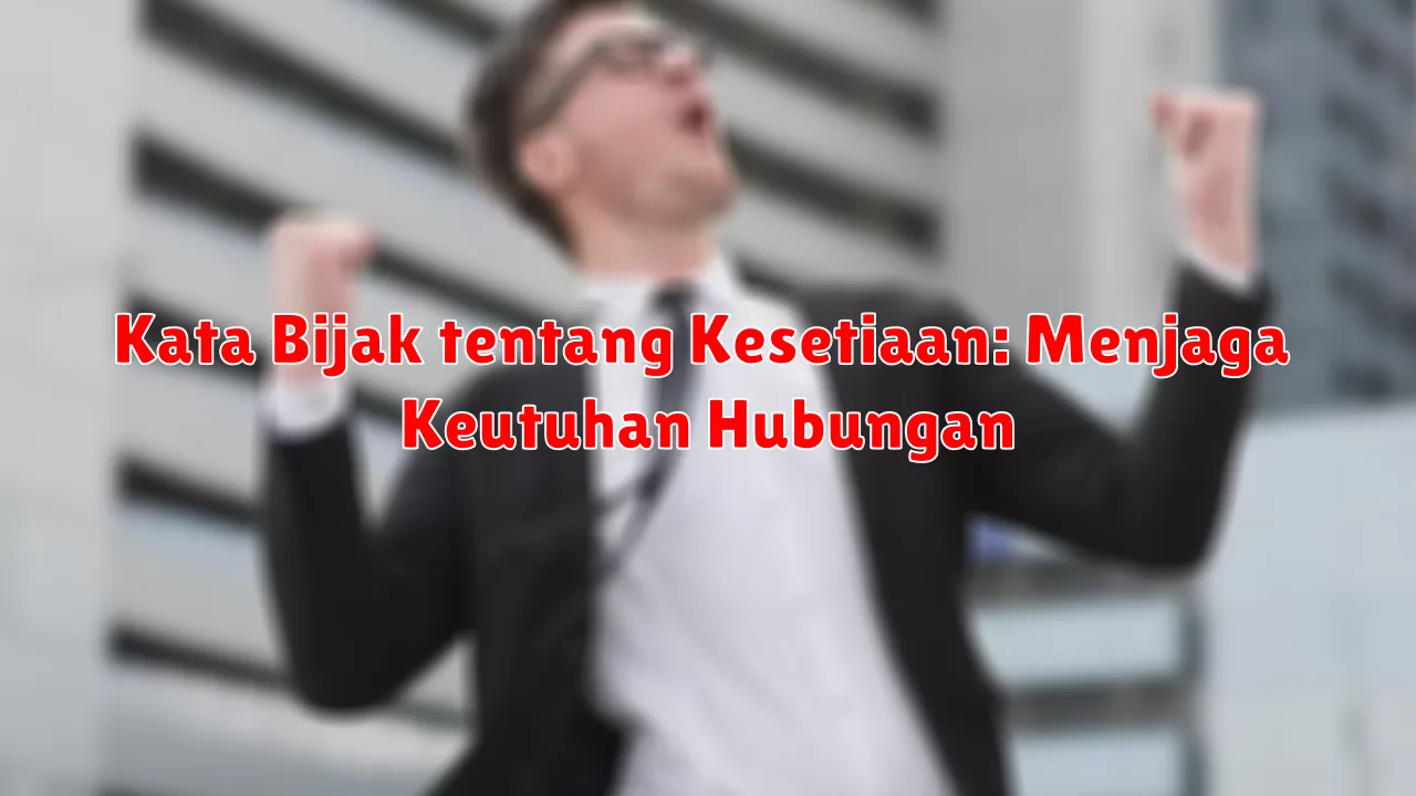 Kata Bijak tentang Kesetiaan: Menjaga Keutuhan Hubungan