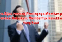 Kata Bijak tentang Pentingnya Membangun Fondasi Kebaikan: Membentuk Karakter yang Kuat