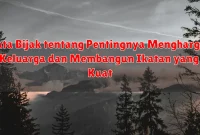 Kata Bijak tentang Pentingnya Menghargai Keluarga dan Membangun Ikatan yang Kuat