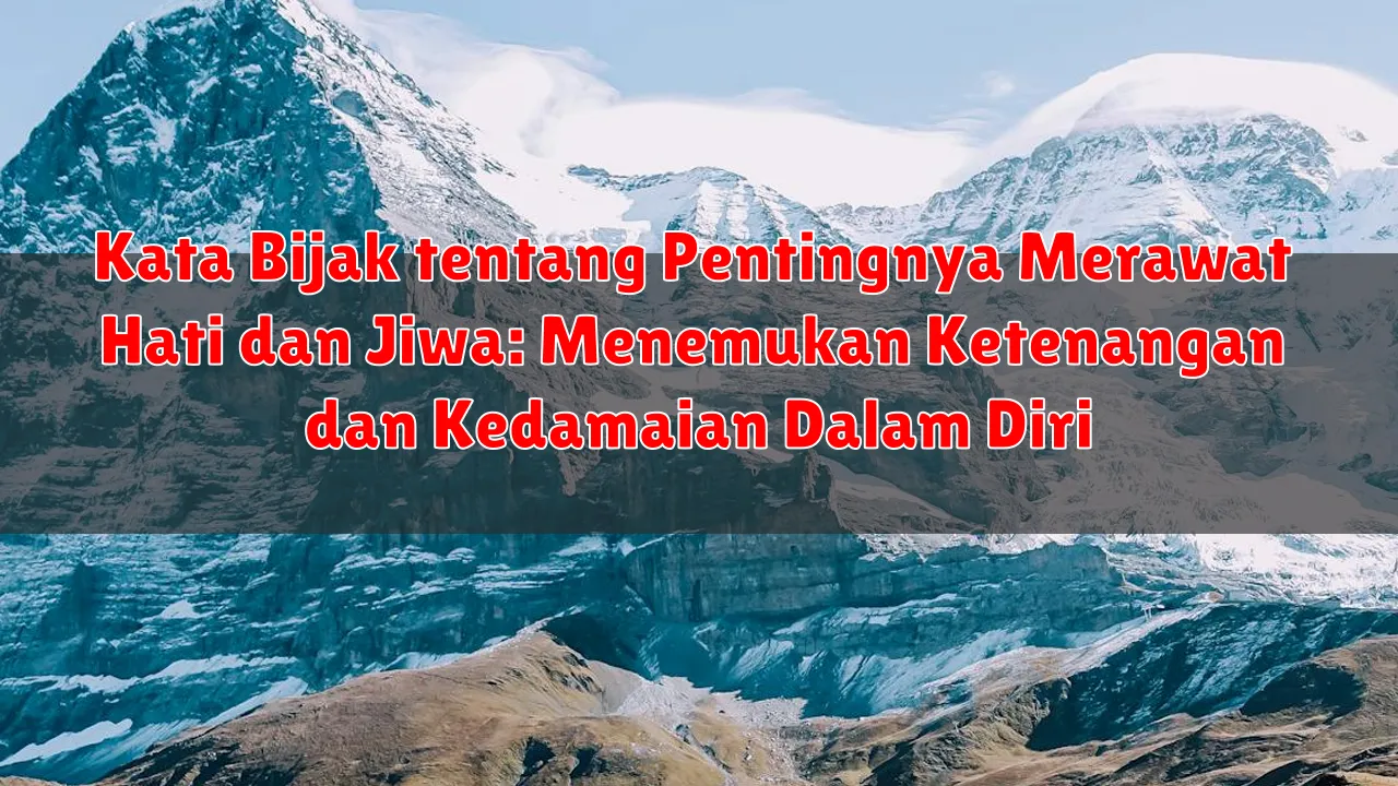 Kata Bijak tentang Pentingnya Merawat Hati dan Jiwa: Menemukan Ketenangan dan Kedamaian Dalam Diri