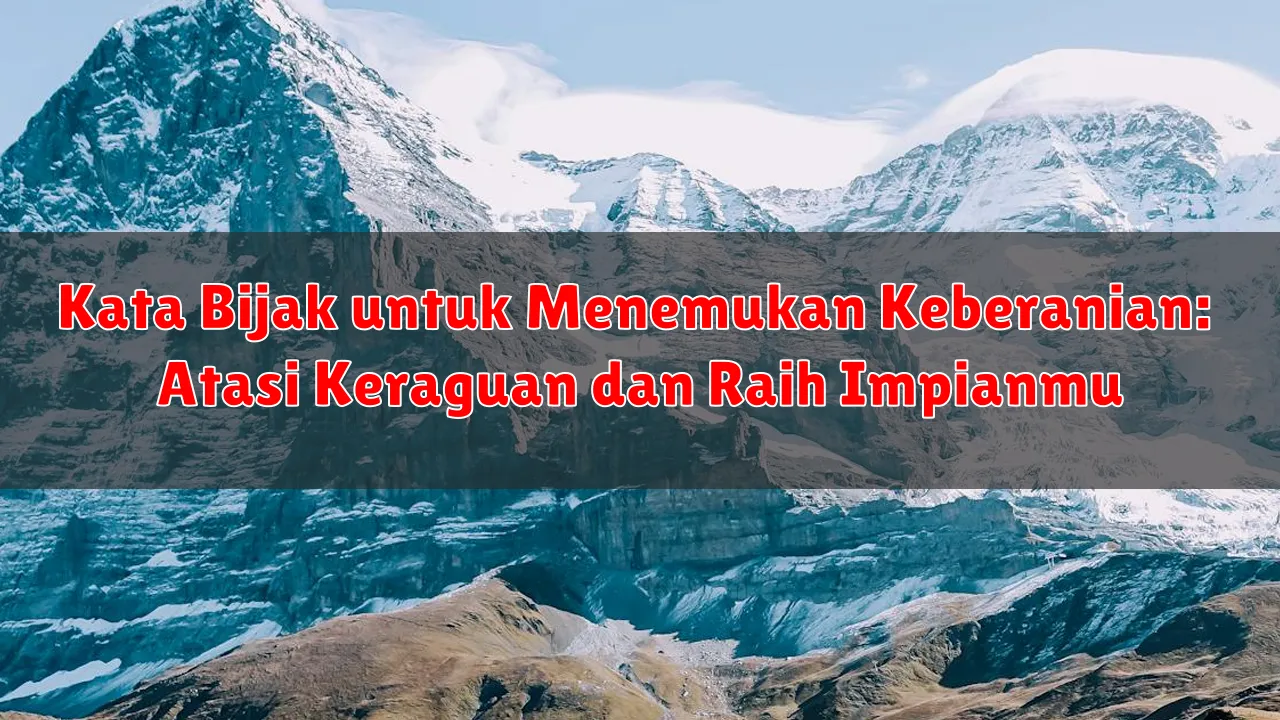 Kata Bijak untuk Menemukan Keberanian: Atasi Keraguan dan Raih Impianmu