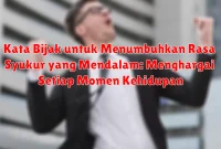 Kata Bijak untuk Menumbuhkan Rasa Syukur yang Mendalam: Menghargai Setiap Momen Kehidupan