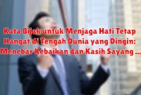 Kata Bijak untuk Menjaga Hati Tetap Hangat di Tengah Dunia yang Dingin: Menebar Kebaikan dan Kasih Sayang