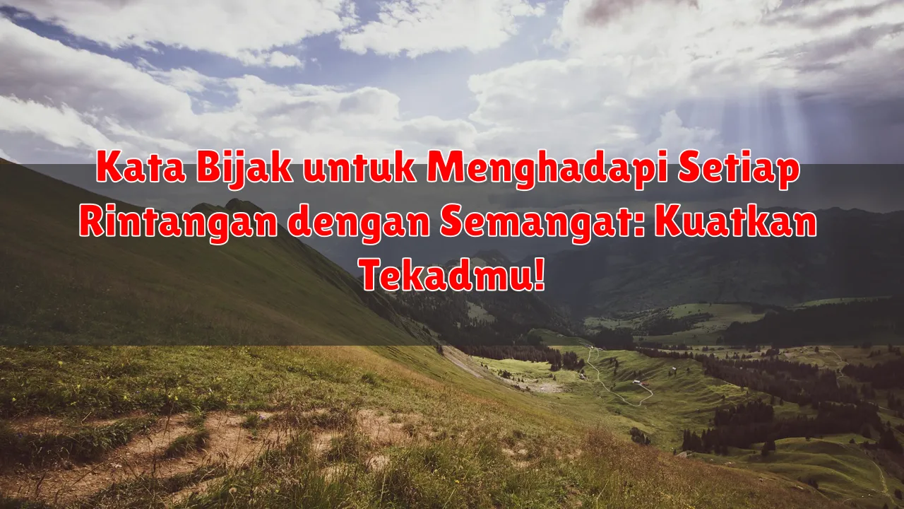 Kata Bijak untuk Menghadapi Setiap Rintangan dengan Semangat: Kuatkan Tekadmu!
