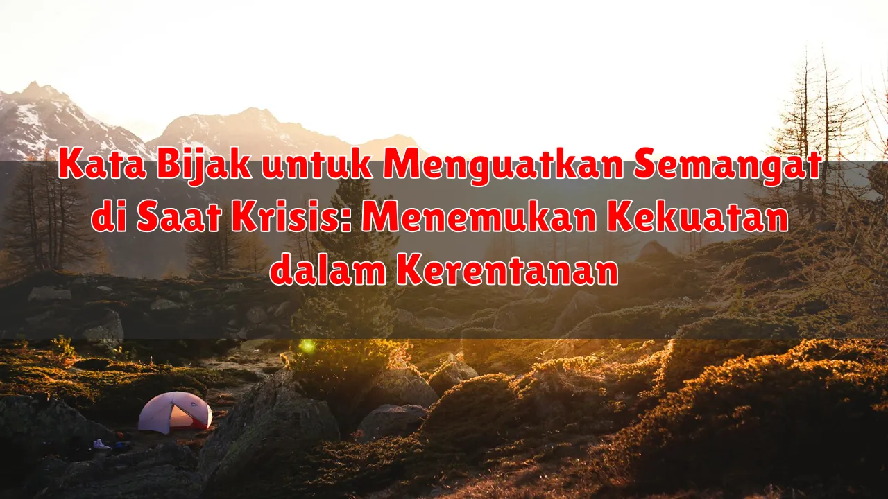 Kata Bijak untuk Menguatkan Semangat di Saat Krisis: Menemukan Kekuatan dalam Kerentanan