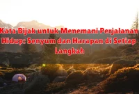 Kata Bijak untuk Menemani Perjalanan Hidup: Senyum dan Harapan di Setiap Langkah