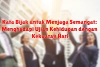 Kata Bijak untuk Menjaga Semangat: Menghadapi Ujian Kehidupan dengan Kekuatan Hati