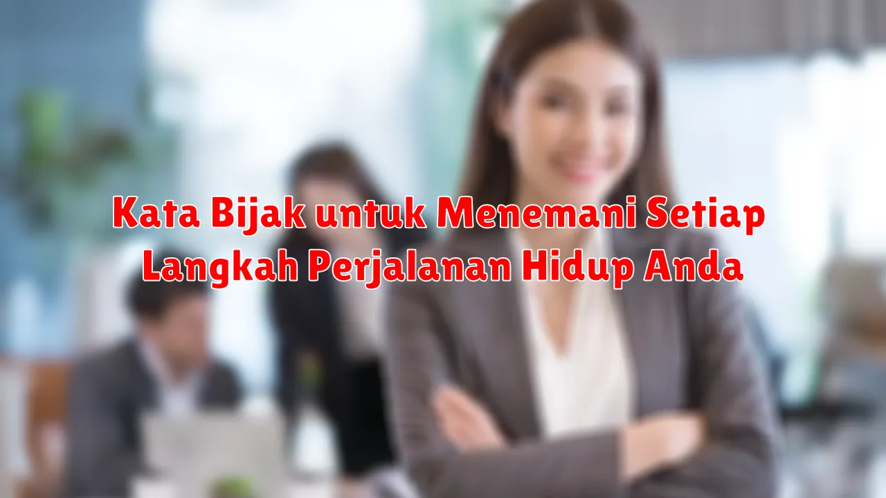 Kata Bijak untuk Menemani Setiap Langkah Perjalanan Hidup Anda