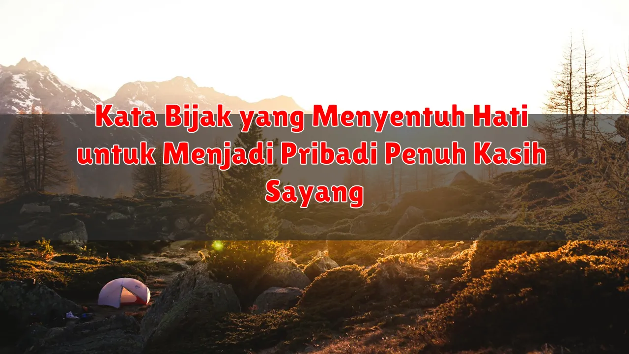 Kata Bijak yang Menyentuh Hati untuk Menjadi Pribadi Penuh Kasih Sayang