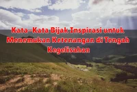 Kata-Kata Bijak Inspirasi untuk Menemukan Ketenangan di Tengah Kegelisahan