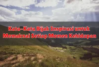 Kata-Kata Bijak Inspirasi untuk Memaknai Setiap Momen Kehidupan