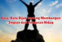 Kata-Kata Bijak tentang Membangun Impian dari Pelajaran Hidup