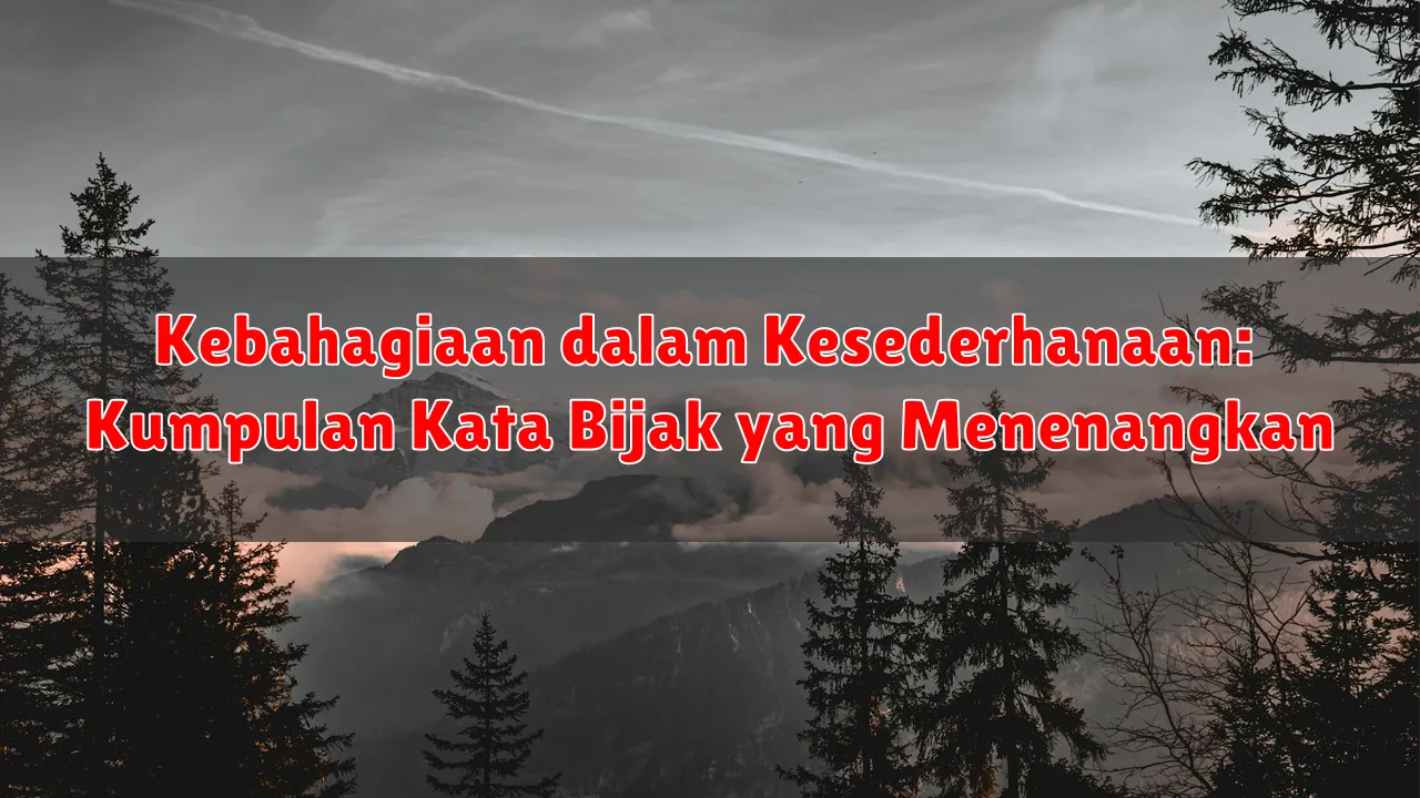 Kebahagiaan dalam Kesederhanaan: Kumpulan Kata Bijak yang Menenangkan