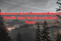 Kebijaksanaan dalam Mengambil Keputusan: Memilih Jalan Terbaik untuk Masa Depan